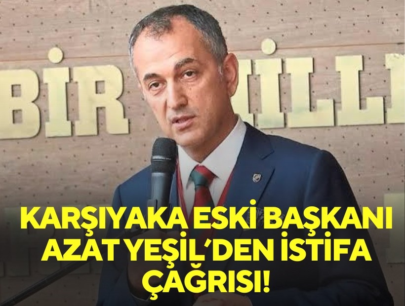 Karşıyaka eski başkanı Azat Yeşil’den istifa çağrısı