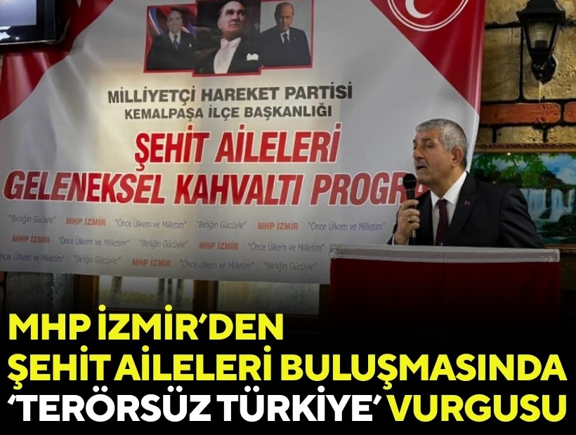 MHP İzmir’den şehit aileleri buluşmasında ‘terörsüz Türkiye’ vurgusu
