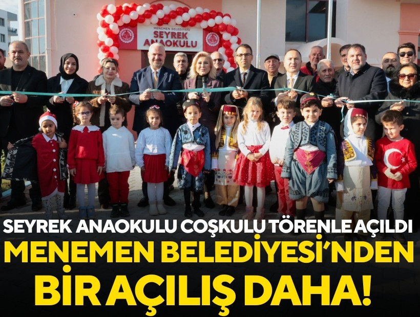 Menemen Belediyesi’nden bir açılış daha; Seyrek Anaokulu coşkulu törenle açıldı