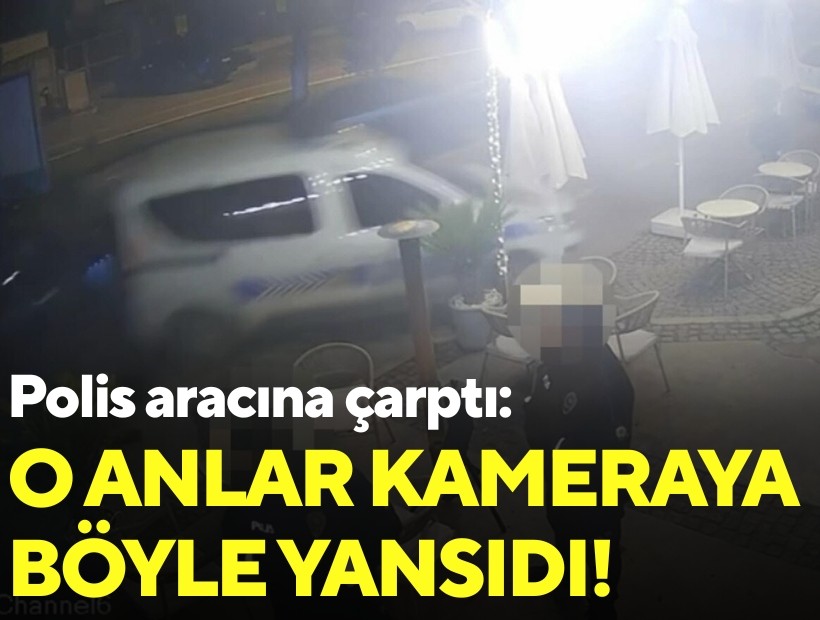 Polis aracına çarptı: O anlar kameraya böyle yansıdı!