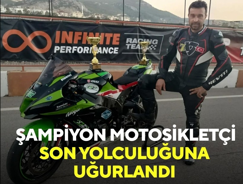 Şampiyon motosikletçi son yolculuğuna uğurlandı