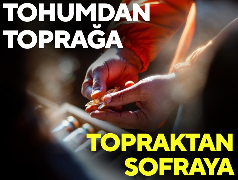 Tohumdan toprağa, topraktan sofraya