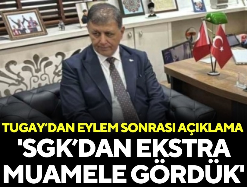 Tugay’dan eylem sonrası açıklama: 'SGK’dan ekstra muamele gördük'