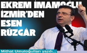 Ekrem İmamoğlu: İzmir’den esen rüzgar