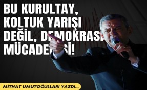 Mithat Umutoğulları yazdı... Bu kurultay, koltuk yarışı değil, demokrasi mücadelesi!