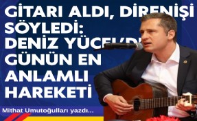 Mithat Umutoğulları yazdı... Gitarı aldı, direnişi söyledi: Deniz Yücel’den günün en anlamlı hareketi