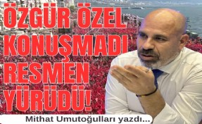 Mithat Umutoğulları yazdı... Özgür Özel konuşmadı, resmen yürüdü!