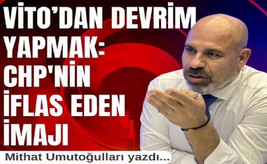 Mithat Umutoğulları yazdı.. Vito’dan devrim yapmak: CHP'nin iflas eden imajı