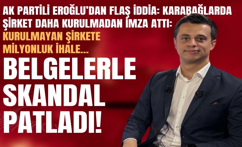 AK Partili Eroğlu’ndan flaş iddia: Karabağlarda şirket daha kurulmadan imza attı: Kurulmayan şirkete milyonluk ihale!