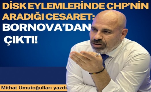 Mithat Umutoğulları yazdı... CHP’nin aradığı cesaret: Bornova’dan çıktı!