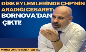 Mithat Umutoğulları yazdı... CHP’nin aradığı cesaret: Bornova’dan çıktı!