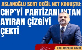 Aslanoğlu sert değil net konuştu: CHP’yi partizanlıktan ayıran çizgiyi çekti