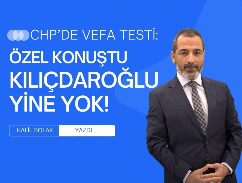 CHP'de vefa testi: Özel konuştu, Kılıçdaroğlu yine yok!