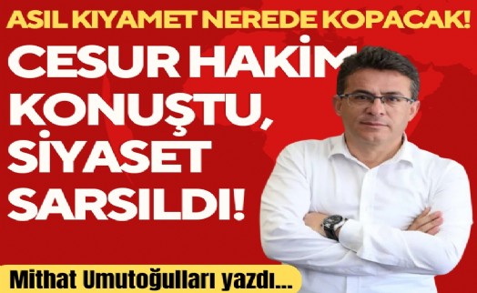 Mithat Umutoğulları yazdı... Cesur hakim konuştu, siyaset sarsıldı!