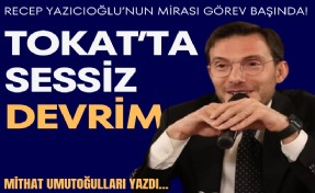 Mithat Umutoğulları yazdı... Recep Yazıcıoğlu’nun mirası görev başında! Tokat’ta sessiz devrim