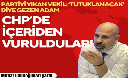 Mithat Umutoğulları yazdı... CHP’de içeriden vuruldular!