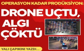 Operasyon kadar prodüksiyon: Drone uçtu, algı çöktü