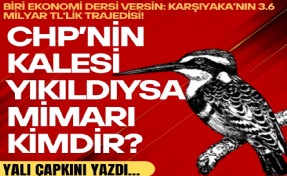 Yalı Çapkını yazdı... CHP’nin kalesi yıkıldıysa mimarı kimdir?