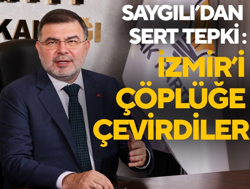 AK Partili Saygılı'dan çöp tepkisi: CHP Belediyeciliği İzmir’i çöplüğe çevirdi