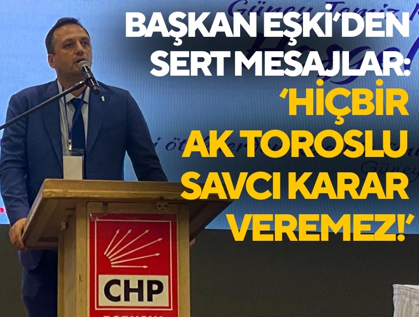 Başkan Eşki’den kongrede zehir zemberek sözler: ‘Hiçbir Ak Toroslu savcı karar veremez!’