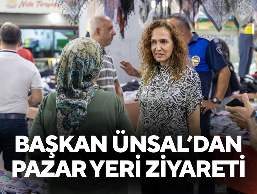 Başkan Ünsal’dan pazar yeri ziyareti