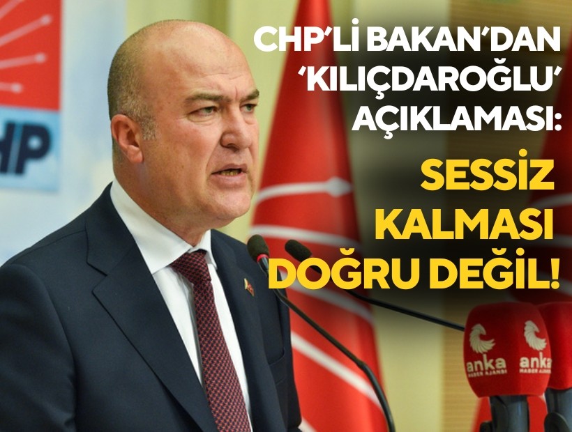 CHP'li Bakan'dan 'Kılıçdaroğlu' açıklaması: 'Sessiz kalması doğru değil!'