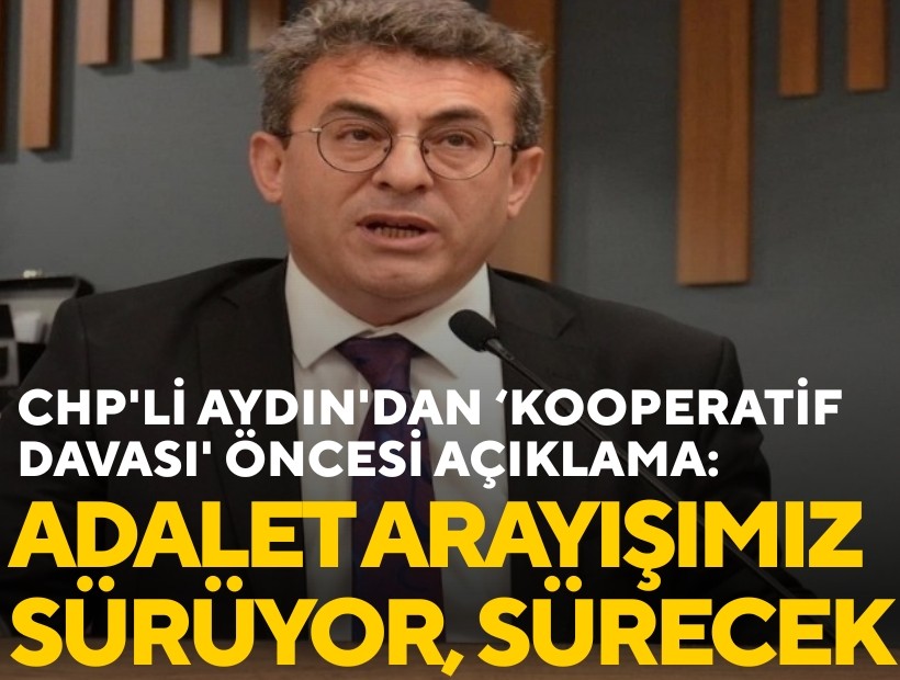CHP'li Murat Aydın'dan 'kooperatif davası' öncesi açıklama: Adalet arayışımız sürüyor