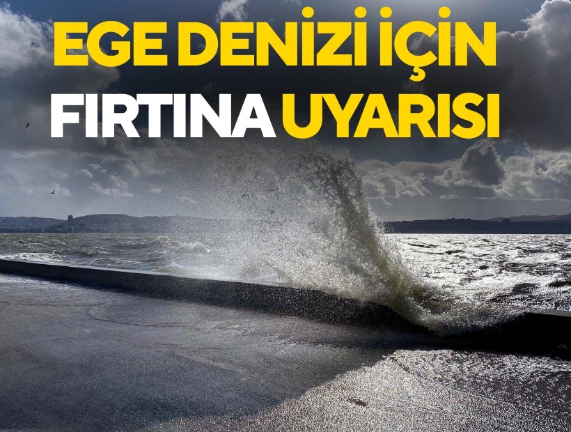 Ege Denizi için fırtına uyarısı