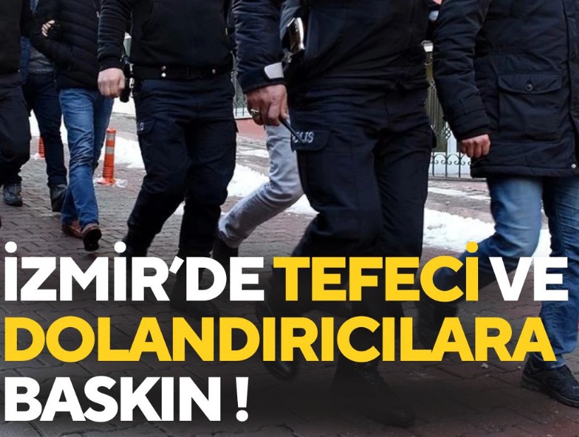 İzmir'de 'tefeci' ve 'dolandırıcılık' operasyonu!