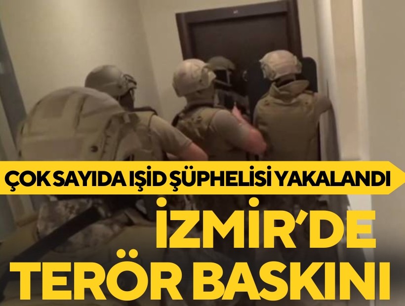 İzmir'de terör baskını! Çok sayıda IŞİD şüphelisi yakalandı