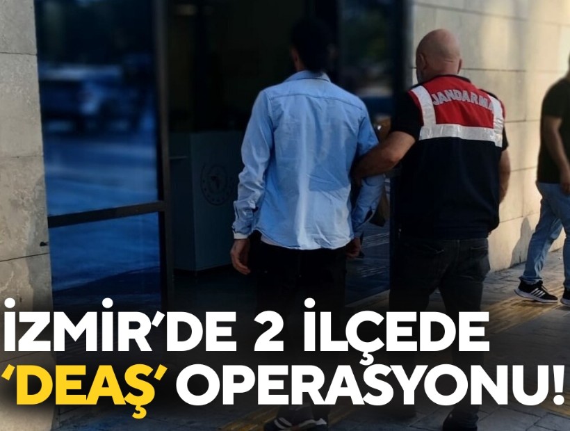 İzmir'in 2 ilçesinde eş zamanlı DEAŞ operasyonu!