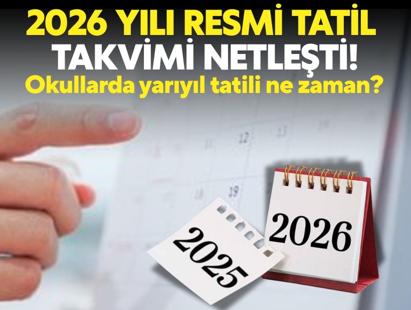 2026 tatil takvimi netleşti! Okullarda yeni yarıyıl tatili ne zaman?