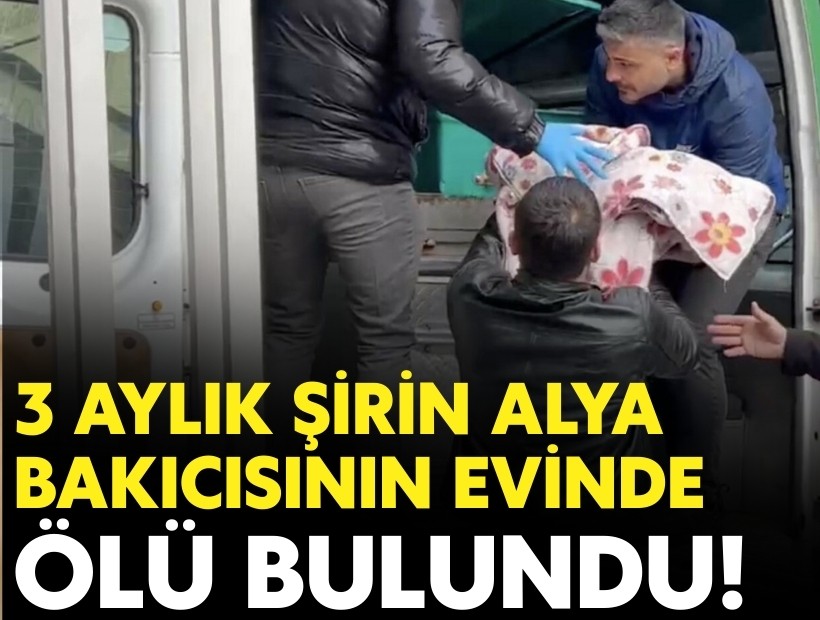 3 aylık Şirin Alya, bakıcısının evinde ölü bulundu