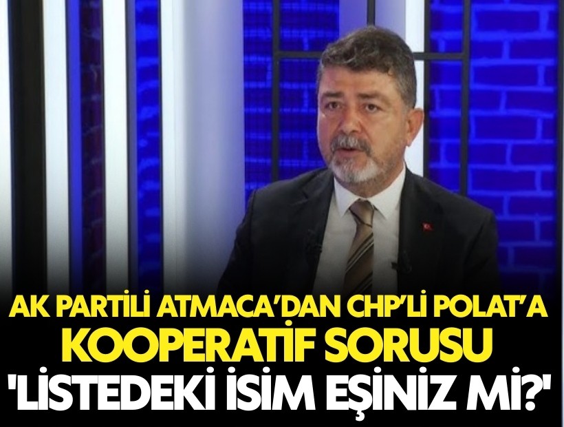 AK Partili Atmaca CHP'li Polat'a sordu: 'Listedeki isim eşiniz mi?'