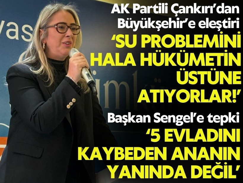 AK Partili Çankırı’dan Büyükşehir’e eleştiri, Sengel’e tepki
