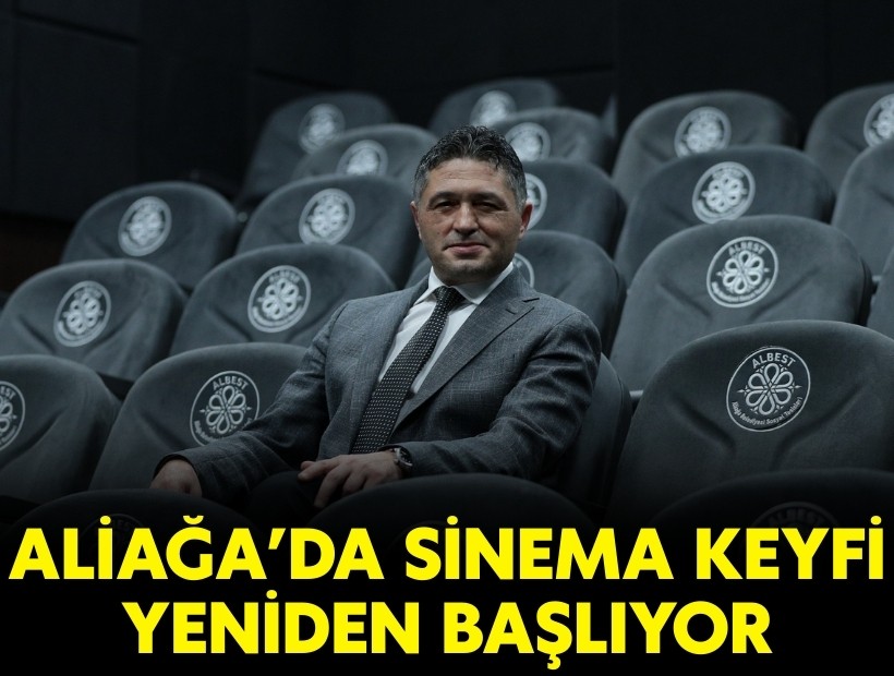Aliağa’da sinema keyfi yeniden başlıyor!