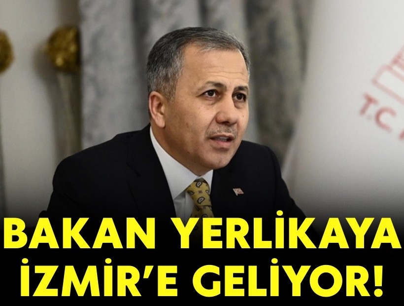 Bakan Yerlikaya İzmir'e geliyor!