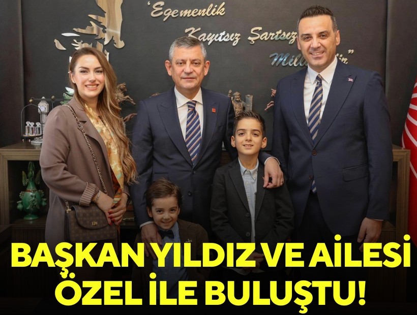 Başkan Yıldız ve ailesi, Özel ile Ankara’da buluştu!