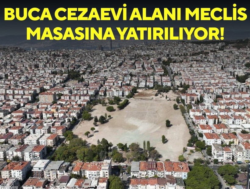 Buca Cezaevi alanı meclis masasına yatırılıyor!