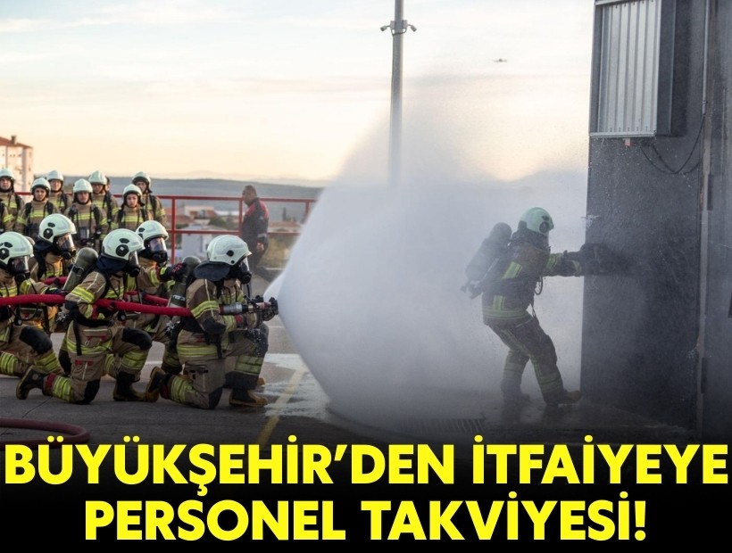 Büyükşehir'den itfaiyeye personel takviyesi!
