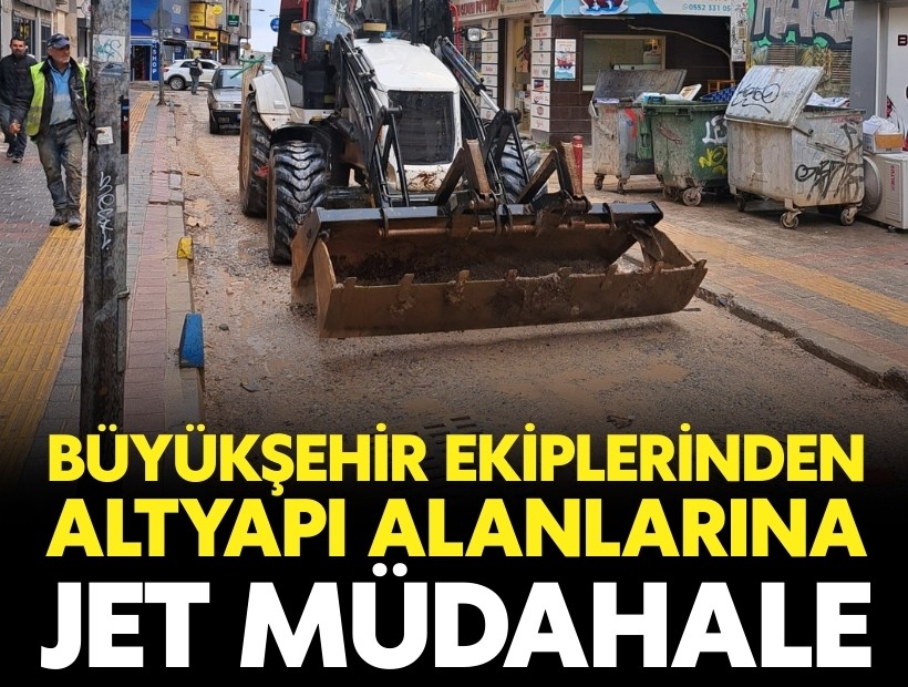 Büyükşehir ekiplerinden altyapı alanlarında jet müdahale