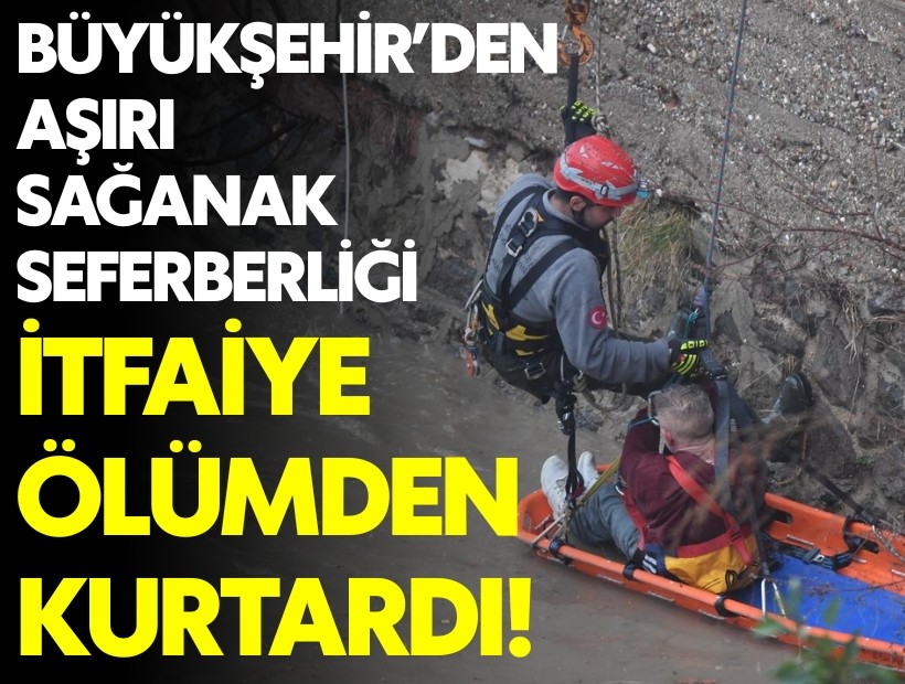 Büyükşehir seferber oldu itfaiye ölümden kurtardı!