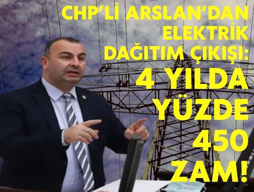 CHP'li Arslan'dan elektrik dağıtım bedeli çıkışı: 4 yılda yüzde 450 zam