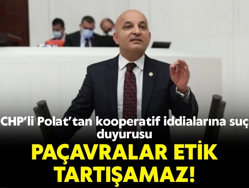 CHP'li Polat'ta kooperatif iddialarına suç duyurusu: Paçavralar etik tartışamaz!