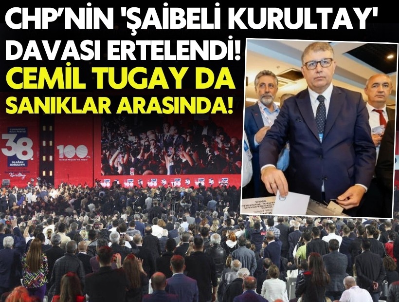 CHP'nin 'şaibeli kurultay' davası ertelendi! Cemil Tugay da sanıklar arasında!