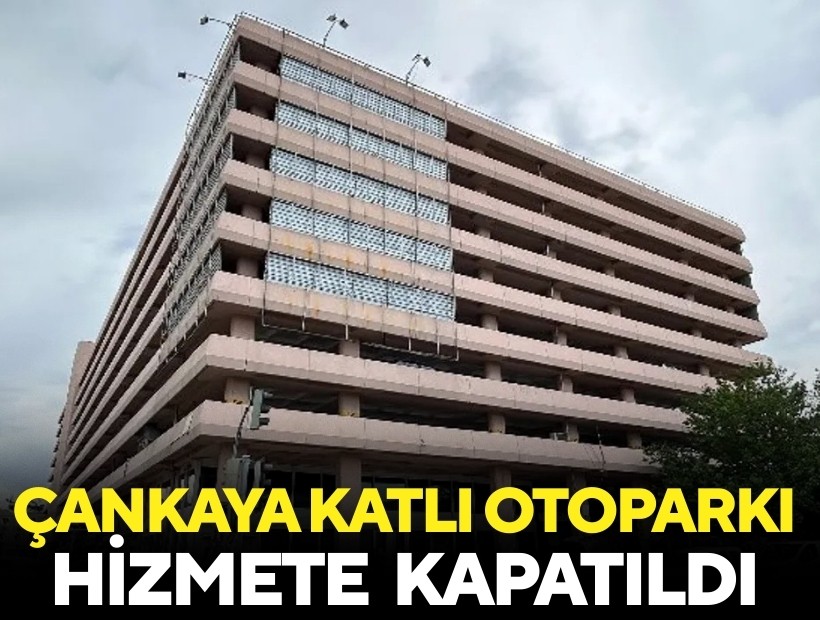 Çankaya Katlı Otoparkı kapatıldı