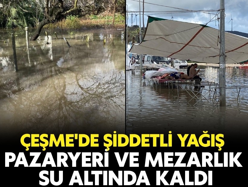 Çeşme'de pazaryeri ve mezarlık su altında kaldı
