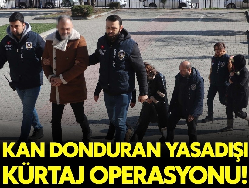 Denizli'de kan donduran yasadışı kürtaj operasyon: 8 gözaltı