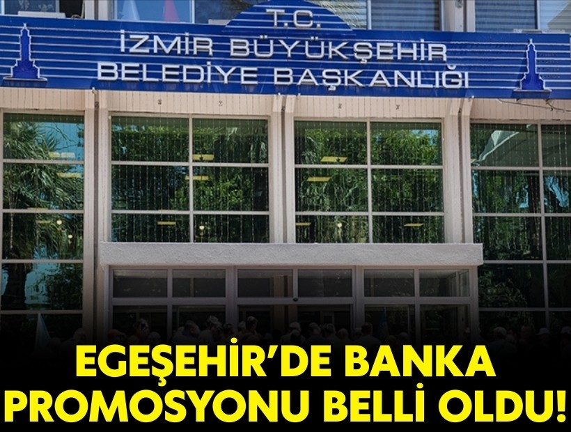 EGEŞEHİR’de banka promosyonu belli oldu!