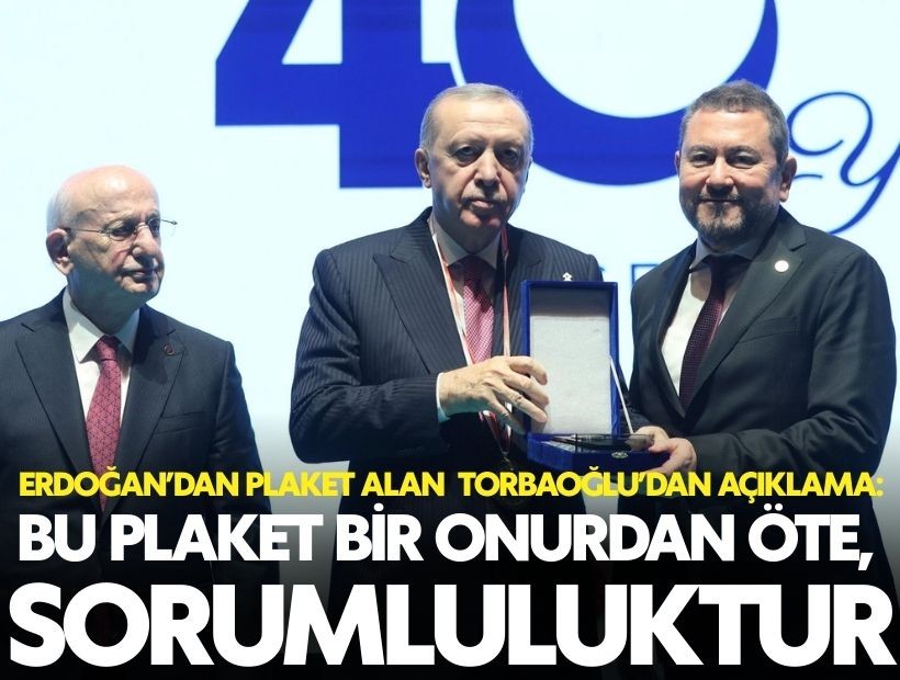 Erdoğan’dan plaket alan Torbaoğlu’dan açıklama: Bu plaket bir onurdan öte, sorumluluktur